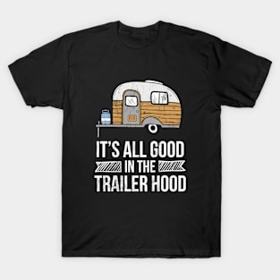 Its All Good In The Trailer Hood White T-Shirt